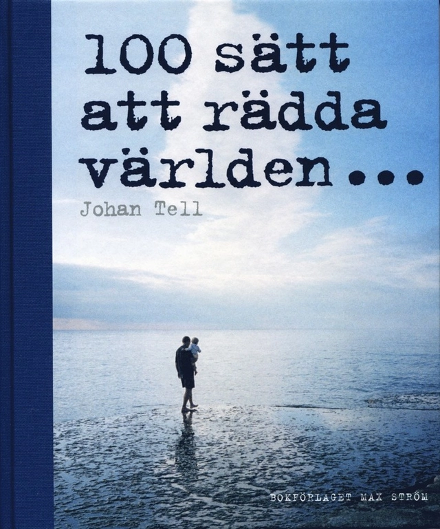 100 sätt att rädda världen; Johan Tell; 2007