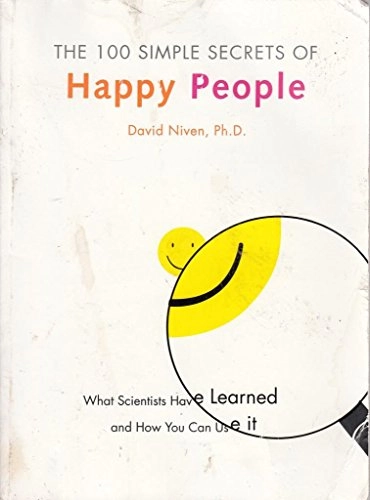100 Simple Secrets of Happy People: What Scientists Have Learned and How You Can Use It; David Niven; 2000