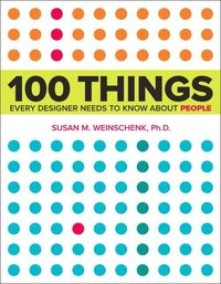 100 things every designer needs to know about people; Susan Weinschenk; 2011