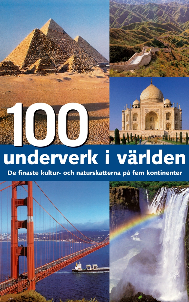 100 underverk i världen : de finaste kultur- och naturskatterna på fem kontinenter; Winfried Maass, Annika Sternö Anderberg, Stefan Anderberg; 2006