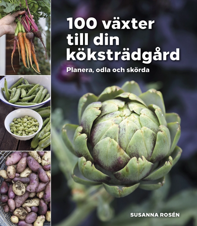 100 växter till din köksträdgård – planera, odla och skörda; Susanna Rosén; 2019