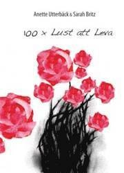 100 X Lust att Leva; Anette Utterbäck, Sarah Britz; 2009