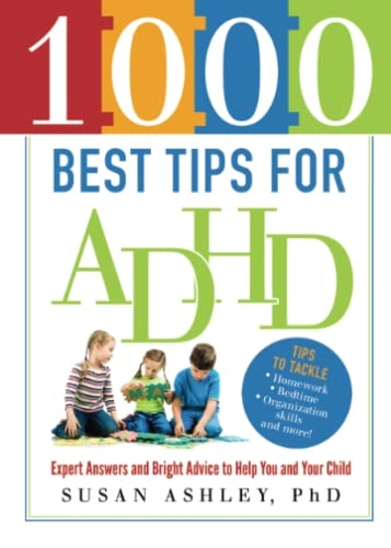 1000 Best Tips for ADHD: Expert Answers and Bright Advice to Help You and Your Child1000 Best; Susan Ashley; 2012