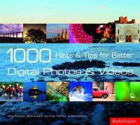 1000 Hints and Tips for Better Digital Photos and Videos; P Andrews; 2009