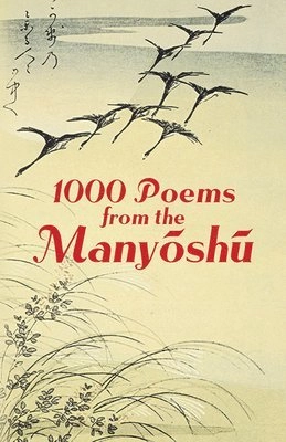 1000 poems from the Manyōshū : the complete Nippon Gakujutsu Shinkokai translation; Japanese Classics Translation Committee; 2005