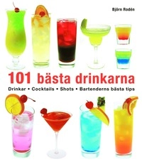 101 bästa drinkarna : drinkar, cocktails, shots, bartenderns bästa tips; Björn Rodén; 2006
