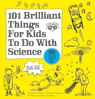 101 Brilliant Things For Kids to do With Science; Dawn Isaac; 2017