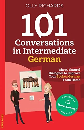 101 conversations in intermediate German : short natural dialogues to boost your confidence & improve your spoken German; Olly Richards; 2020