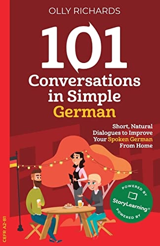 101 Conversations in Simple German : short natural dialogues to boost your confidence & improve your spoken german; Olly Richards; 2020