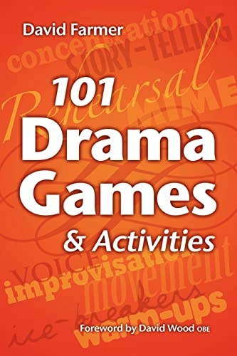 101 Drama Games and Activities: Theatre Games for Children and Adults, including Warm-ups, Improvisation, Mime and Movement; David Farmer; 2009