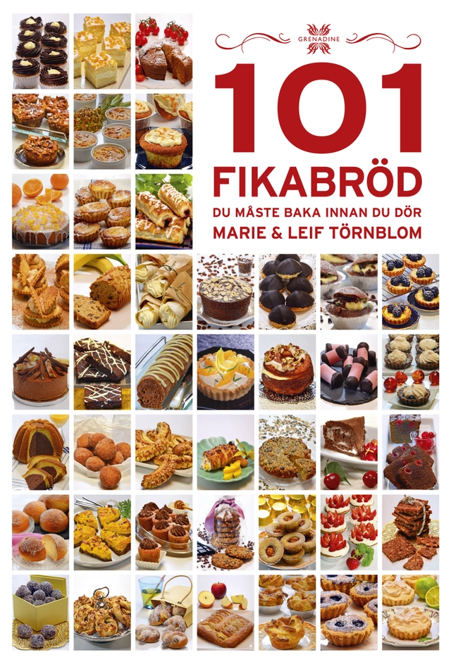101 Fikabröd du måste baka innan du dör; Marie Törnblom, Leif Törnblom; 2018