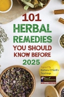 101 Herbal Remedies You Should Know Before 2025 Inspired By Barbara O'Neill's Teachings: What BIG Pharma Doesn't Want You to KnowVolym 1 av 100% Naturopath with Barbara O'Neill; Niella Brown