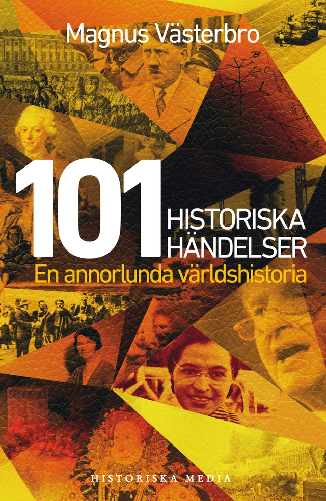 101 historiska händelser : en annorlunda världshistoria; Magnus Västerbro; 2015