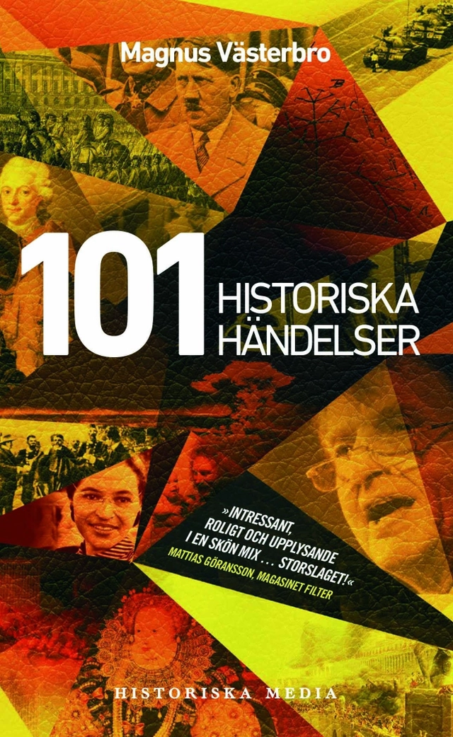 101 historiska händelser : en annorlunda världshistoria; Magnus Västerbro; 2017