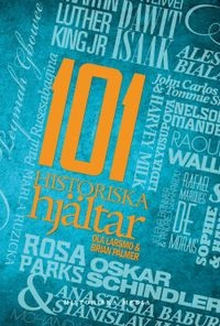101 historiska hjältar; Ola Larsmo, Brian Palmer; 2014
