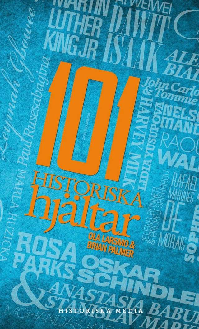 101 historiska hjältar; Ola Larsmo, Brian Palmer; 2015