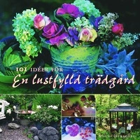 101 idéer för en lustfylld trädgård; Ragna Herrgård; 2008