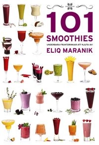101 Smoothies : underbara fruktdrinkar att njuta av; Eliq Maranik; 2014