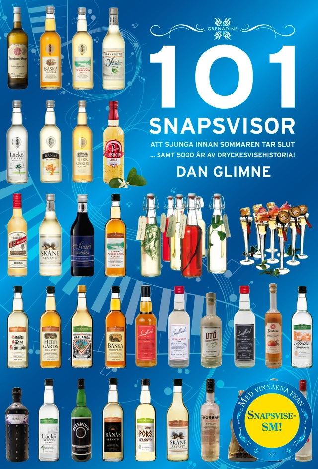 101 snapsvisor : att sjunga innan sommaren tar slut samt 5000 år av dryckesvisehistoria; Dan Glimne; 2020