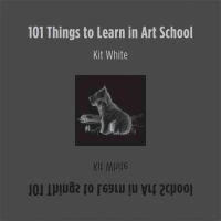 101 things to learn in art school; Kit White; 2011