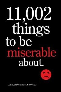 11,002 Things to Be Miserable About; Lia Romeo, Nick Romeo; 2009