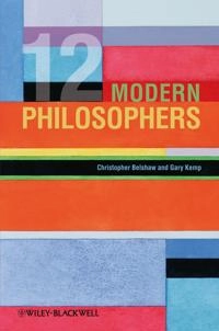 12 Modern Philosophers; Christopher Belshaw, Gary Kemp; 2009