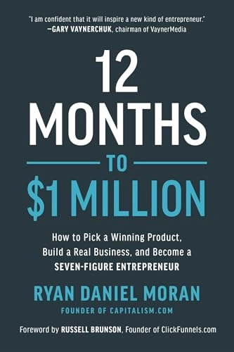 12 months to $1 million : how to pick a winning product, build a real business, and become a seven-figure entrepreneur; Ryan Daniel Moran; 2020