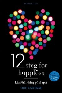 12 steg för hopplösa : livsförändring på djupet; Olle Carlsson; 2012