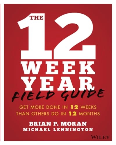 12 Week Year Field Guide; Brian P Moran, Michael Lennington, Brian P Moran; 2018