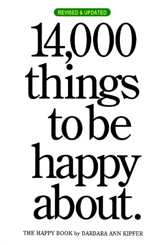 14,000 Things to be Happy About.: Revised and Updated edition; Barbara Ann Kipfer