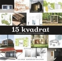 15 Kvadrat : 15 arkitektritade friggebodar; Eva Wrede; 2008