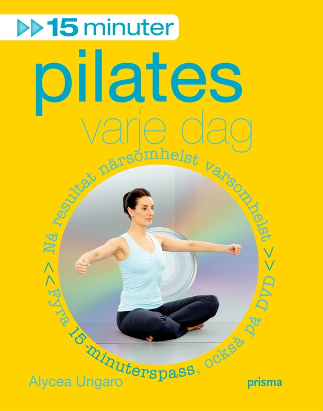 15 minuter pilates varje dag; Alycea Ungaro; 2009