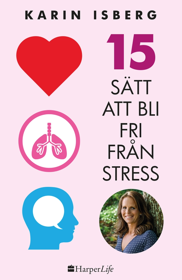 15 sätt att bli fri från stress; Karin Isberg; 2017