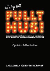15 steg till fullt hus : en självhjälpsbok för dig som jobbar med turism, hotell, restaurang, nöjen, event och; Peije Inde, Claes Lindblom; 2011