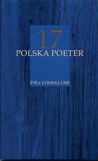 17 polska poeter FIB:s lyrikklubb; Irena (red) Grönberg; 2003