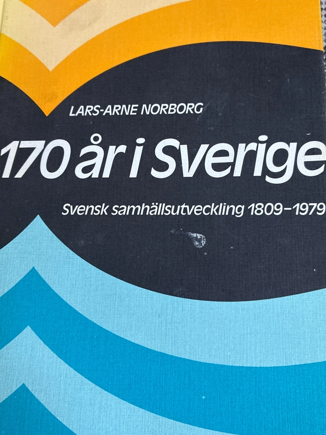 170 år i Sverige : svensk samhällsutveckling 1809-1979; Lars-Arne Norborg; 1982