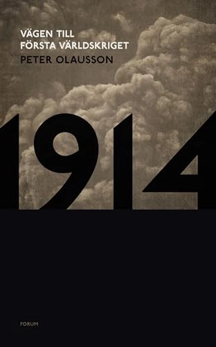1914 : vägen till första världskriget; Peter Olausson; 2014