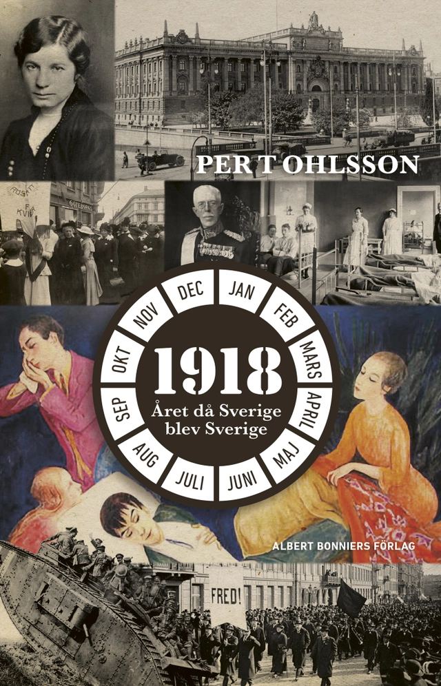 1918 : året då Sverige blev Sverige; Per T. Ohlsson; 2019