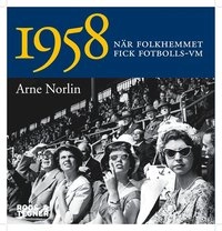 1958 : när folkhemmet fick fotbolls-VM; Arne Norlin; 2008