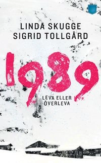 1989 : leva eller överleva; Linda Skugge, Sigrid Tollgård; 2014
