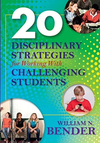 20 Disciplinary Strategies for Working With Challenging Students; William N. Bender; 2015