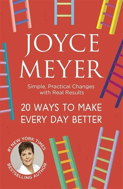 20 ways to make every day better - simple, practical changes with real resu; Joyce Meyer; 2018