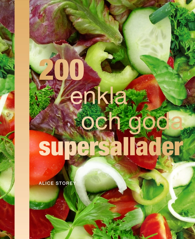 200 enkla och goda supersallader; Alice Storey; 2011