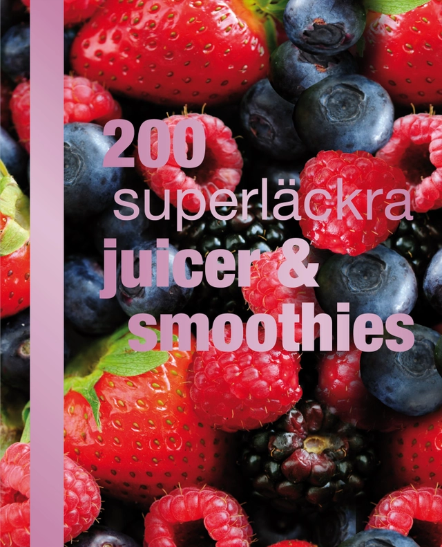 200 superläckra juicer och smoothies; Evastina Törnqvist; 2011