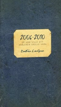 2006 - 2010 : då han ville att kärleken skulle vara; Beatrice Lindgren; 2016