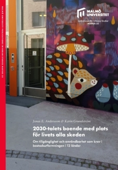 2030-talets boende med plats för livets alla skeden : om tillgänglighet och användbarhet som krav i bostadsutformningen i 12 länder; Karin Grundström, Jonas Andersson; 2025