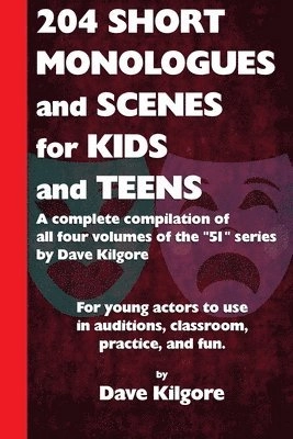 204 Short Monologues and Scenes for Kids and Teens; Dave Kilgore; 2016