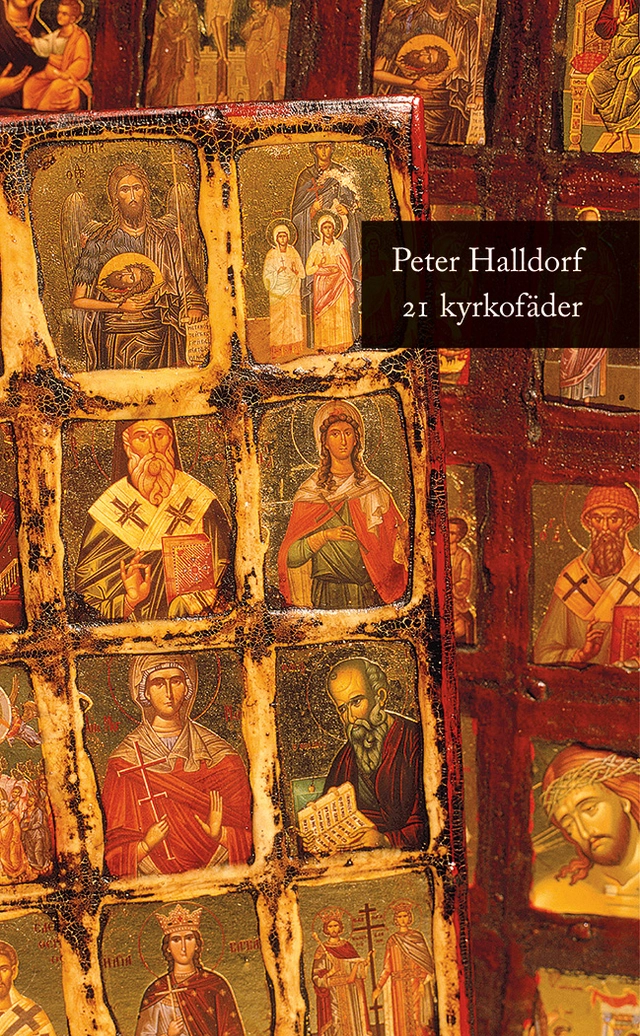 21 kyrkofäder : historien om hur kristendomen formades; Peter Halldorf; 2022