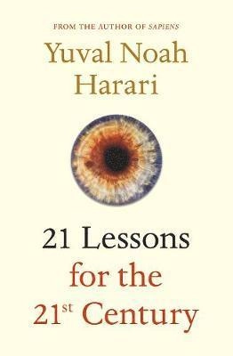21 lessons for the 21st century; Yuval N. Harari; 2018
