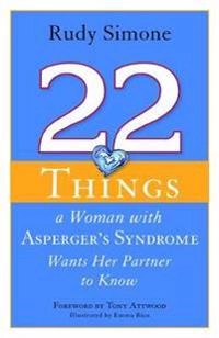 22 things a woman with Asperger's Syndrome wants her partner to know; Rudy. Simone; 2012